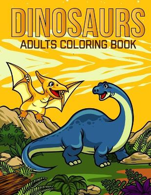 Book cover for Dinosaurs Adults Coloring Book