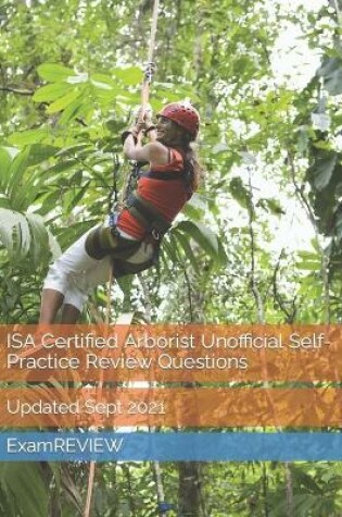 Cover of ISA Certified Arborist Unofficial Self-Practice Review Questions
