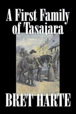 Cover of A First Family of Tasajara by Bret Harte, Fiction, Literary, Westerns, Historical
