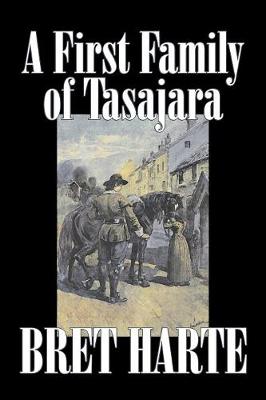 Book cover for A First Family of Tasajara by Bret Harte, Fiction, Literary, Westerns, Historical