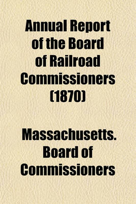 Book cover for Annual Report of the Board of Railroad Commissioners (1870)