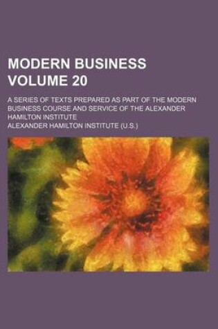 Cover of Modern Business Volume 20; A Series of Texts Prepared as Part of the Modern Business Course and Service of the Alexander Hamilton Institute