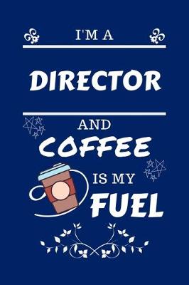 Book cover for I'm An Director And Coffee Is My Fuel
