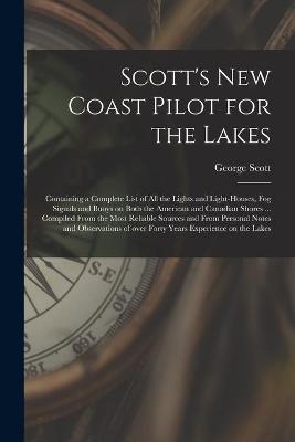 Book cover for Scott's New Coast Pilot for the Lakes [microform]