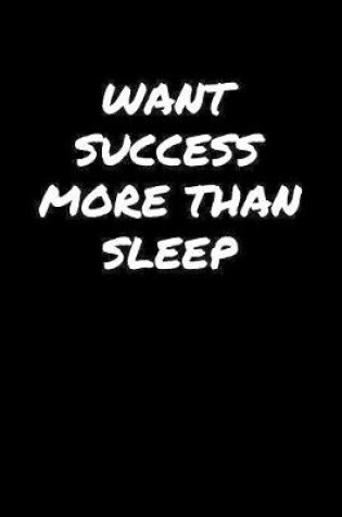 Cover of Want Success More Than Sleep