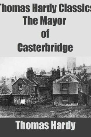 Cover of Thomas Hardy Classics: The Mayor of Casterbridge