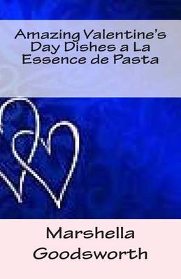 Book cover for Amazing Valentine's Day Dishes a La Essence de Pasta