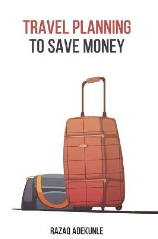 Cover of Travel Planning to Save Money