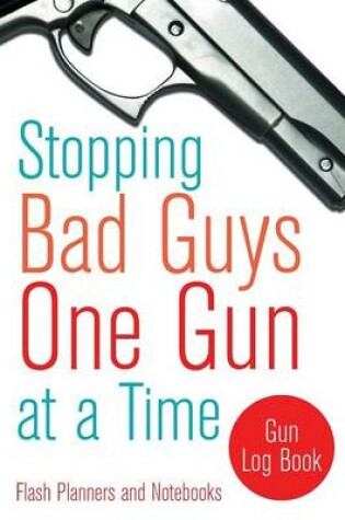 Cover of Stopping Bad Guys One Gun at a Time