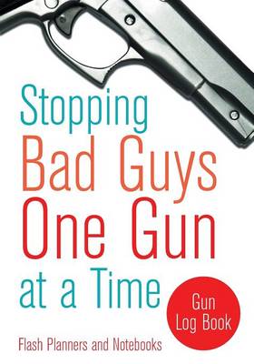 Book cover for Stopping Bad Guys One Gun at a Time