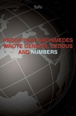 Cover of Proof that Archimedes wrote Genesis Exodus, and Numbers