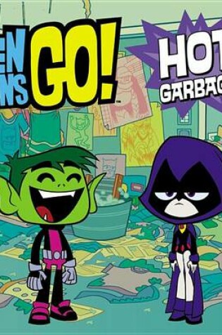 Cover of Teen Titans Go! (Tm): Hot Garbage