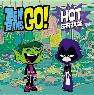 Book cover for Teen Titans Go! (Tm): Hot Garbage