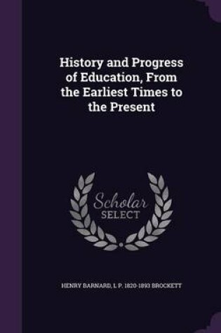 Cover of History and Progress of Education, from the Earliest Times to the Present