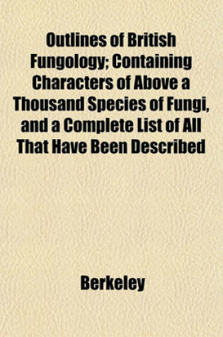 Cover of Outlines of British Fungology; Containing Characters of Above a Thousand Species of Fungi, and a Complete List of All That Have Been Described