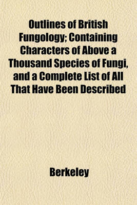 Book cover for Outlines of British Fungology; Containing Characters of Above a Thousand Species of Fungi, and a Complete List of All That Have Been Described