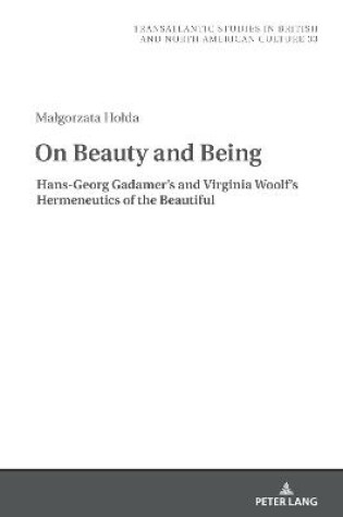 Cover of On Beauty and Being: Hans-Georg Gadamer's and Virginia Woolf's Hermeneutics of the Beautiful