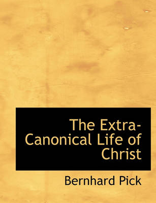 Book cover for The Extra-Canonical Life of Christ