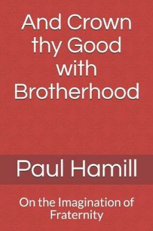 Cover of And Crown thy Good with Brotherhood