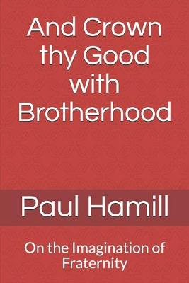 Book cover for And Crown thy Good with Brotherhood