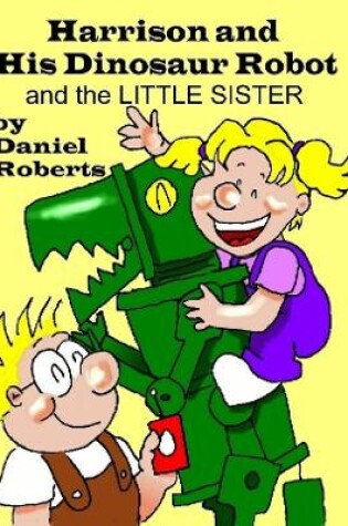 Cover of Harrison and His Dinosaur Robot and the Little Sister