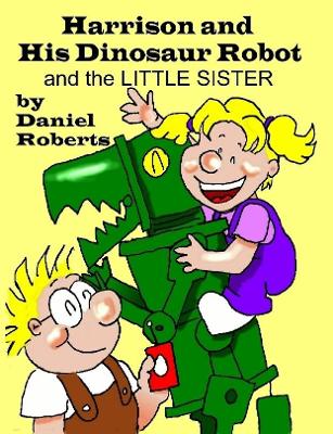 Book cover for Harrison and His Dinosaur Robot and the Little Sister