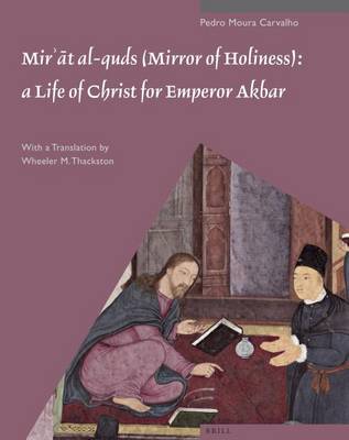 Book cover for Mirʾāt Al-Quds (Mirror of Holiness): A Life of Christ for Emperor Akbar