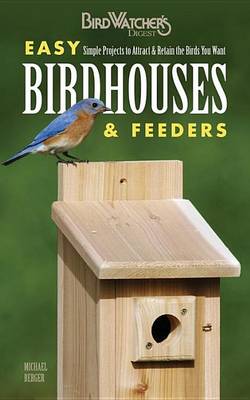 Book cover for Easy Birdhouses & Feeders: Simple Projects to Attract & Retain the Birds You Want