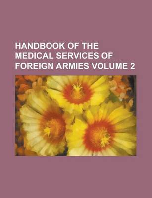 Book cover for Handbook of the Medical Services of Foreign Armies Volume 2