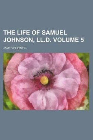 Cover of The Life of Samuel Johnson, LL.D Volume 5