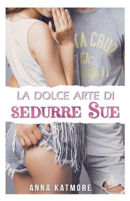 Cover of La dolce arte di sedurre Sue