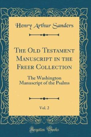 Cover of The Old Testament Manuscript in the Freer Collection, Vol. 2: The Washington Manuscript of the Psalms (Classic Reprint)