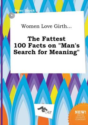 Book cover for Women Love Girth... the Fattest 100 Facts on Man's Search for Meaning