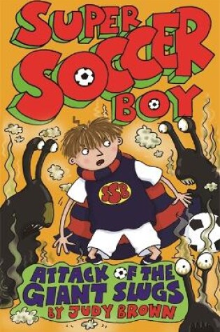 Cover of Super Soccer Boy and the Attack of the Giant Slugs