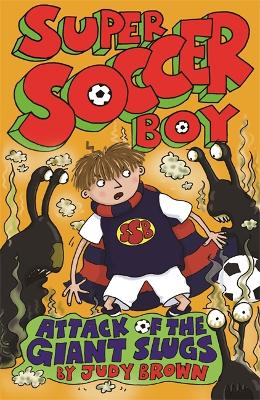 Cover of Super Soccer Boy and the Attack of the Giant Slugs