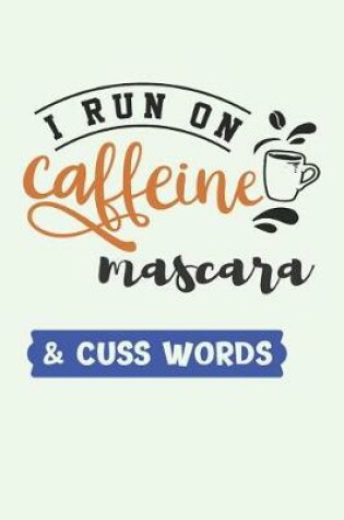 Cover of I Run on Caffeine Mascara & Cuss Words