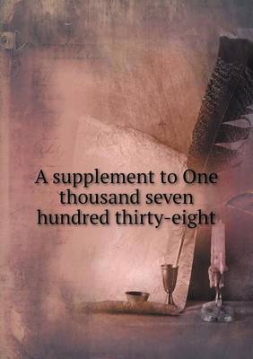 Book cover for A supplement to One thousand seven hundred thirty-eight
