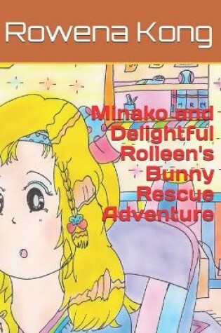 Cover of Minako and Delightful Rolleen's Bunny Rescue Adventure