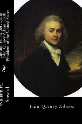 Cover of Life and Public Services of John Quincy Adams, Sixth President of the United States