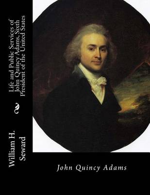 Book cover for Life and Public Services of John Quincy Adams, Sixth President of the United States