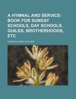 Book cover for A Hymnal and Service-Book for Sunday Schools, Day Schools, Guilds, Brotherhoods, Etc