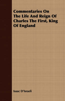 Book cover for Commentaries On The Life And Reign Of Charles The First, King Of England