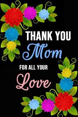 Book cover for Thank You Mom For All Your Love