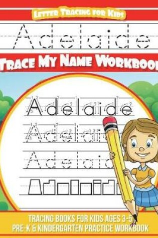 Cover of Adelaide Letter Tracing for Kids Trace my Name Workbook