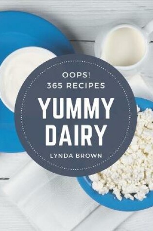 Cover of Oops! 365 Yummy Dairy Recipes