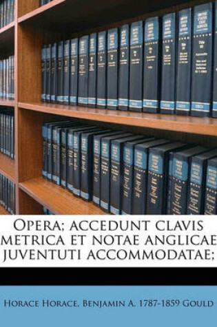 Cover of Opera; Accedunt Clavis Metrica Et Notae Anglicae Juventuti Accommodatae;