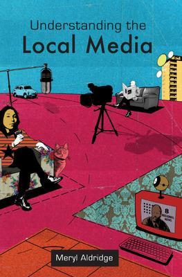 Book cover for Understanding the Local Media