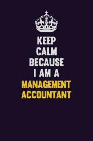 Cover of Keep Calm Because I Am A Management Accountant