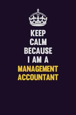 Book cover for Keep Calm Because I Am A Management Accountant