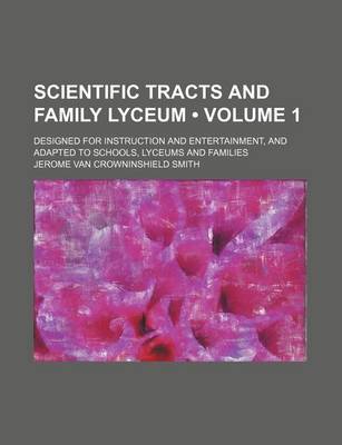 Book cover for Scientific Tracts and Family Lyceum (Volume 1); Designed for Instruction and Entertainment, and Adapted to Schools, Lyceums and Families